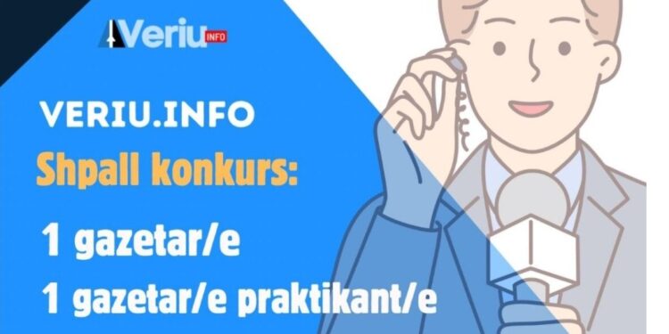 Veriu.info shpall konkurs për një gazetar/e dhe gazetar/e praktikant/e