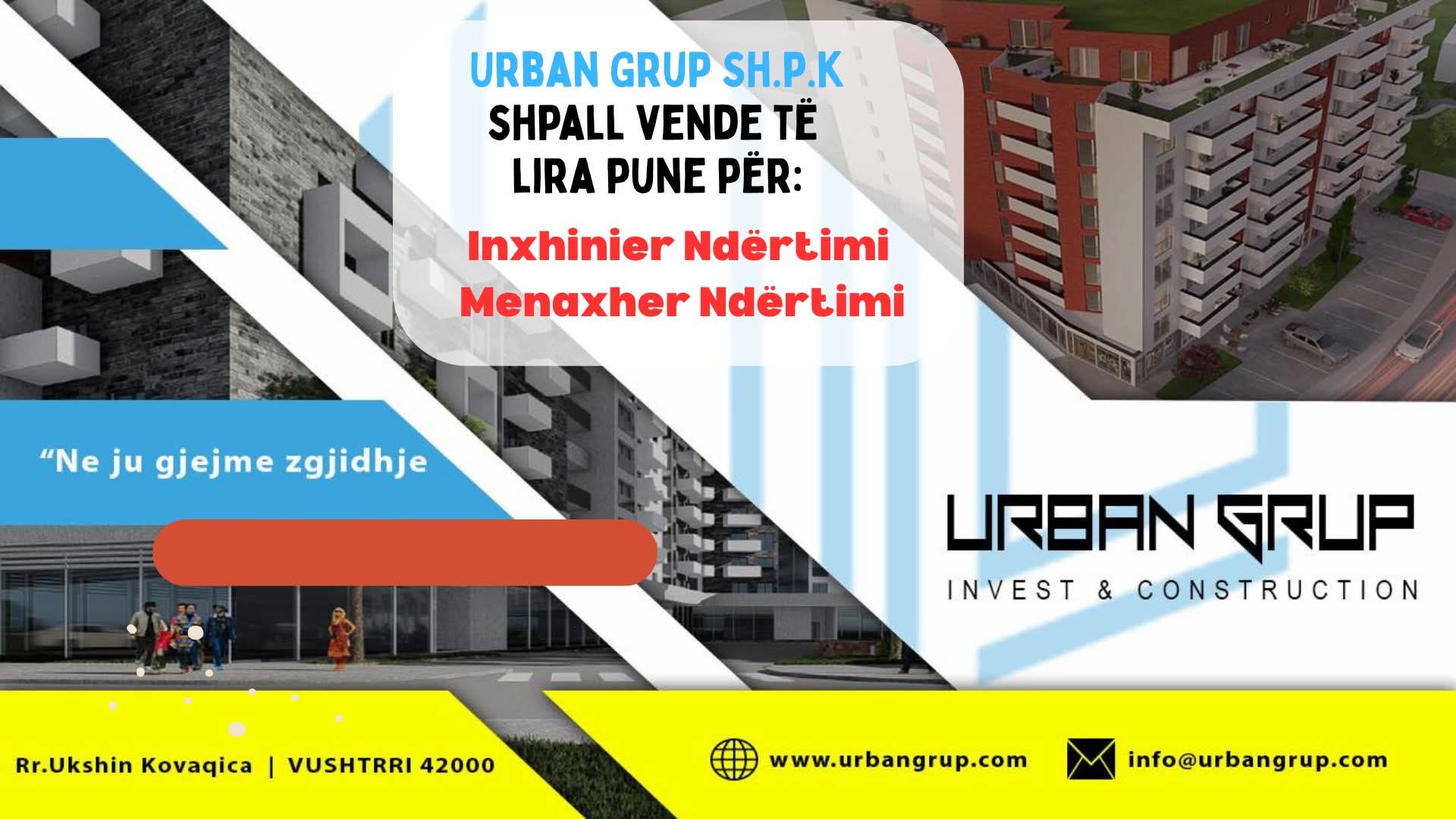 Urban Grup shpallë vende pune për inxhinier ndërtimi e menaxher ndërtimi
